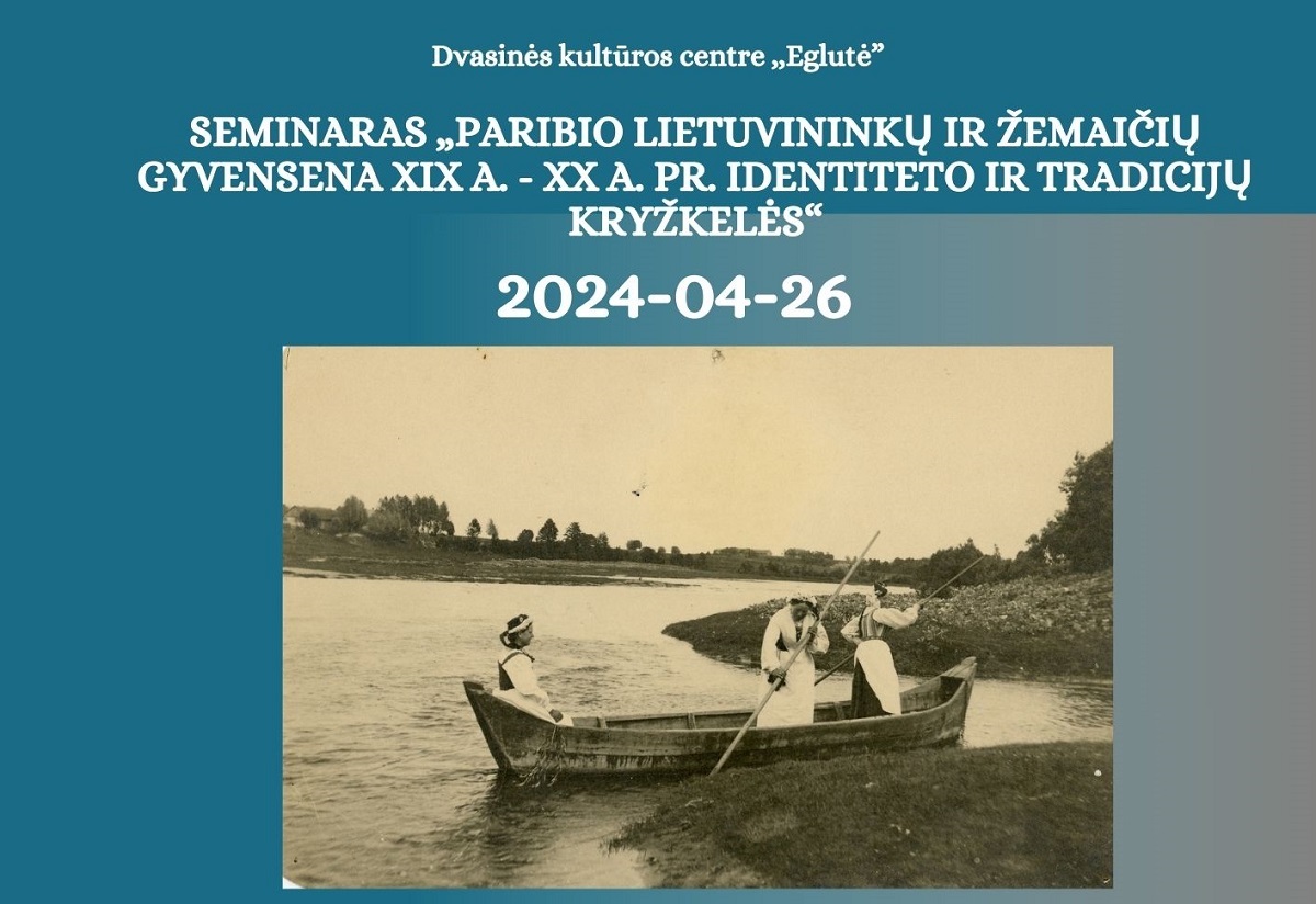 SEMINARAS ,,PARIBIO LIETUVININKŲ IR ŽEMAIČIŲ GYVENSENA XIX A. – XX A. PR. IDENTITETO IR TRADICIJŲ KRYŽKELĖS“